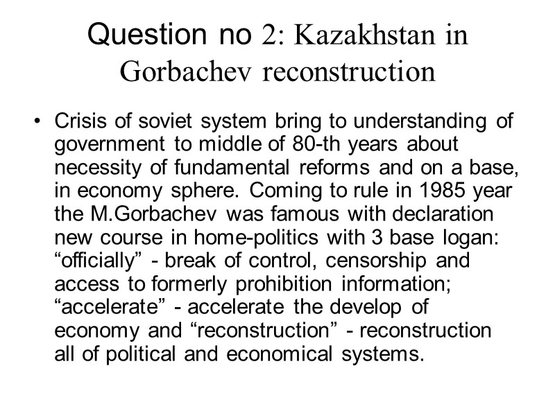 Question no 2: Kazakhstan in Gorbachev reconstruction Crisis of soviet system bring to understanding
